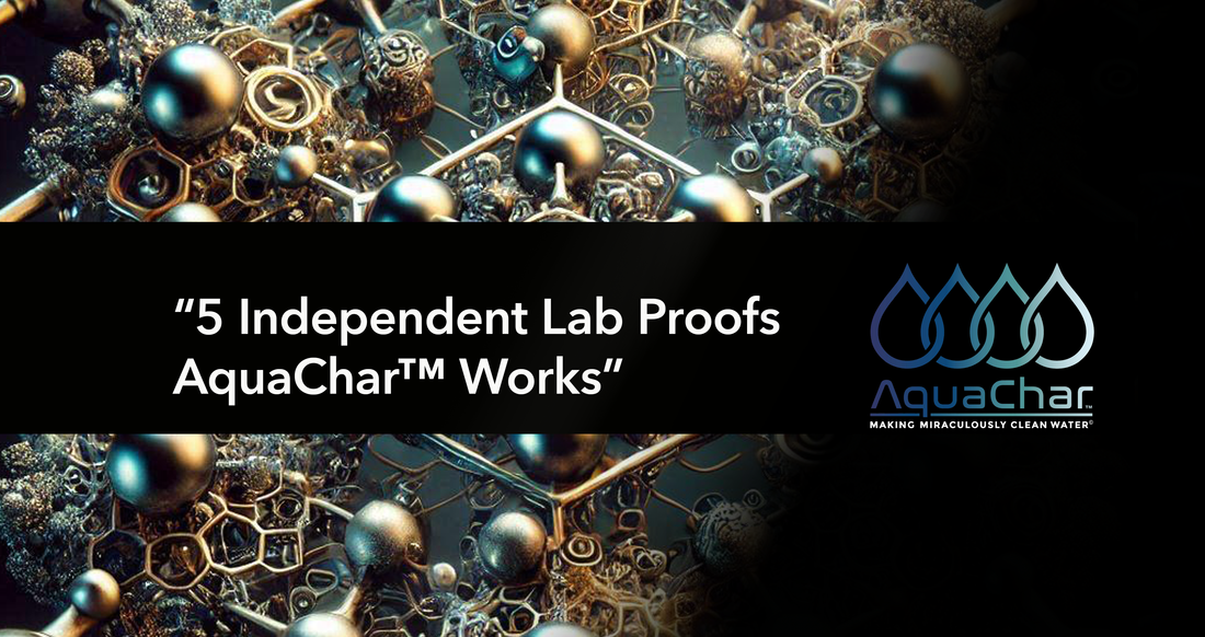 AquaChar™ Proven by 5 Independent Lab Tests – See Results
